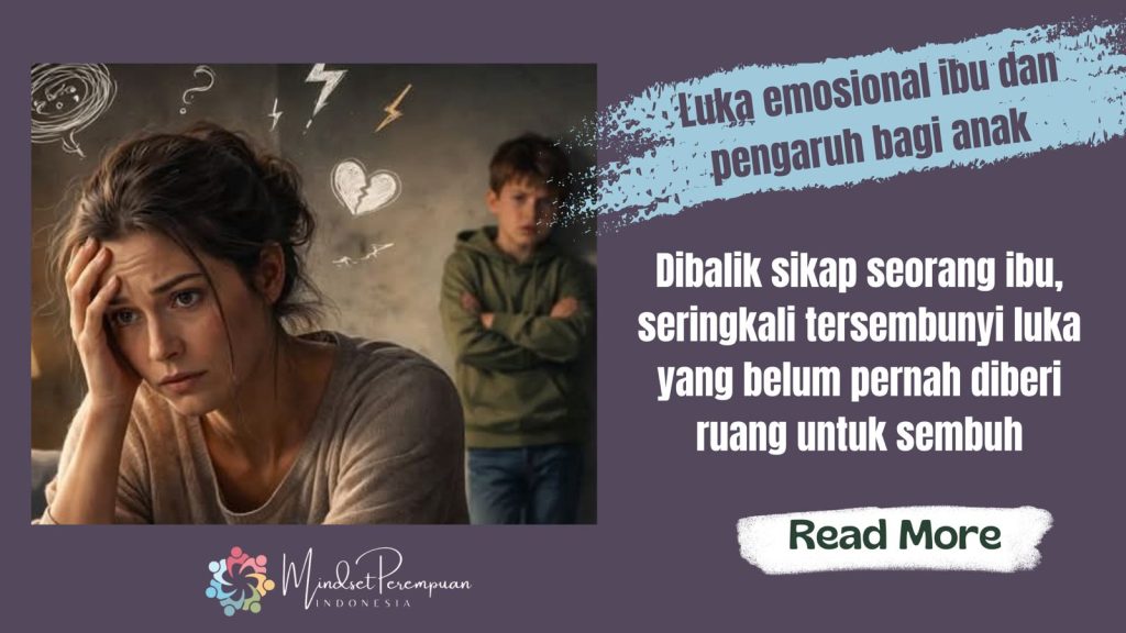 Luka Emosional Ibu dan Pengaruhnya bagi Generasi: Membangun Mindset Sadar untuk Memutus Pola Luka